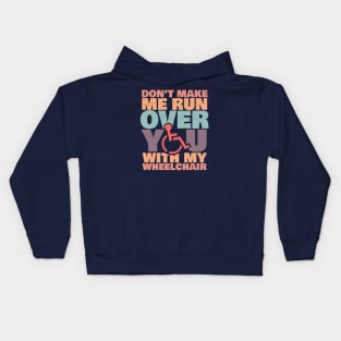 'Don't Make Me Run Over You' Funny Wheelchair Gift Kids Hoodie